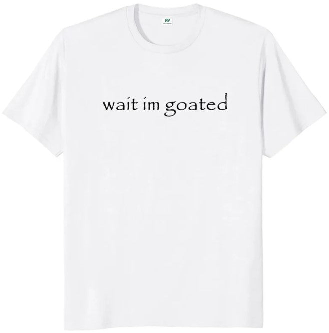 Wait I'm Goated T-shirt