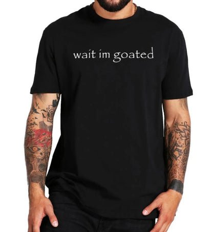 Wait I'm Goated T-shirt