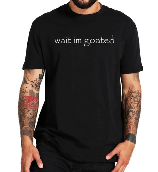Wait I'm Goated T-shirt
